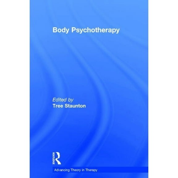 Advancing Theory in Therapy Body Psychotherapy, (Hardcover)