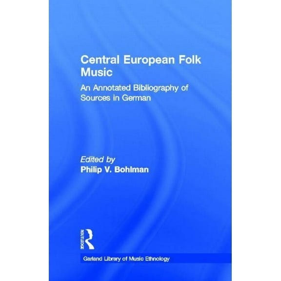 Routledge Music Bibliographies Central European Folk Music: An Annotated Bibliography of Sources in German, (Hardcover)