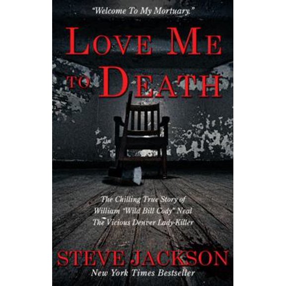Pre-Owned Love Me to Death: The Chilling True Story of WIlliam Wild Bill Cody Neal-The Vicious Denver Lady-Killer (Paperback) 1957288760 9781957288765