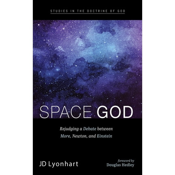Studies in the Doctrine of God Space God: Rejudging a Debate Between More, Newton, and Einstein, (Paperback)