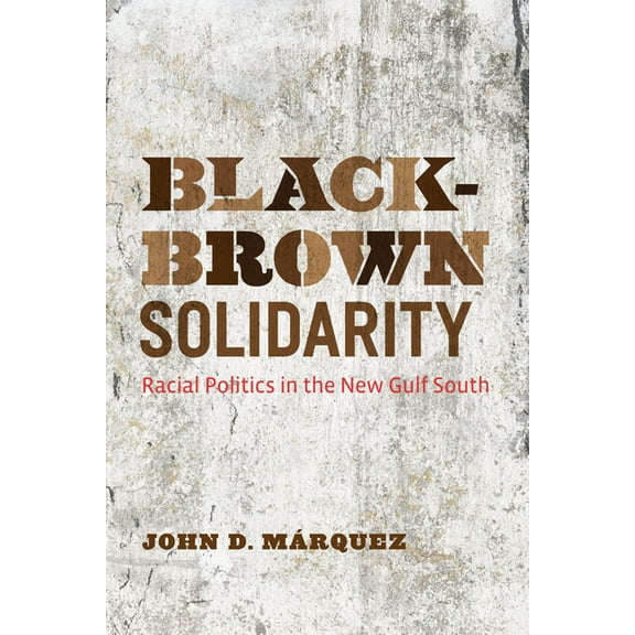 Black-Brown Solidarity: Racial Politics in the New Gulf South, (Paperback)