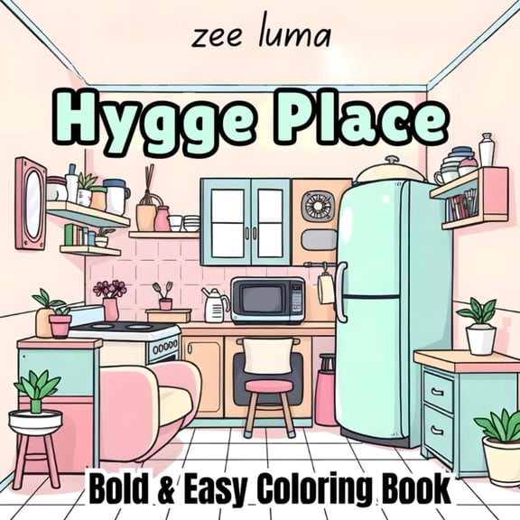 Bold and Easy, Hygge Place Coloring Book for Adults Teens Comfy and Cute Hygge Corners and Little Spaces