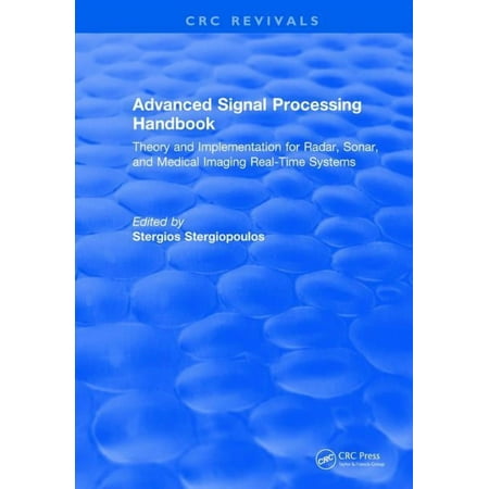 CRC Press Revivals Advanced Signal Processing Handbook: Theory and Implementation for Radar Sonar and Medical Imaging Real Time Systems (Hardcover)