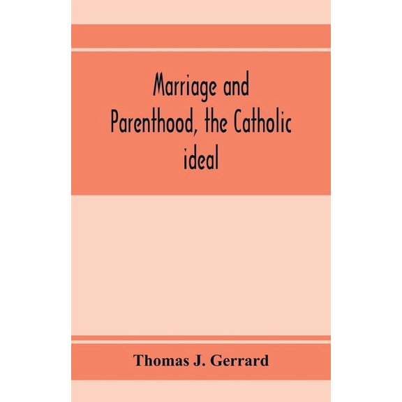 Marriage and parenthood, the Catholic ideal, (Paperback)