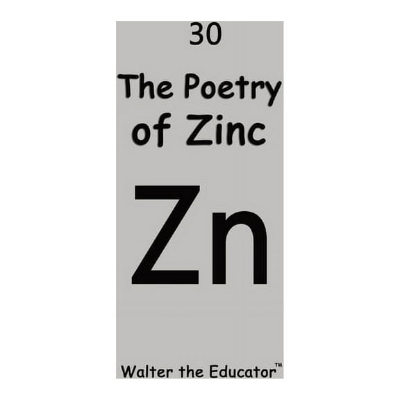 Chemical Element Poetry Book The Poetry of Zinc, (Paperback)