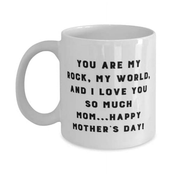 You are my rock, my world, and I love you so much mom.Happy Mother's Day! Single mom 11oz Mug, Nice Single mom, Cup For Mom