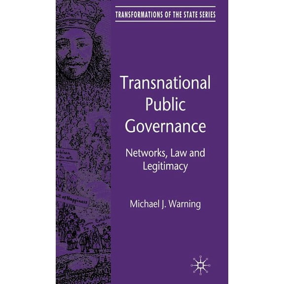 Transformations of the State Transnational Public Governance: Networks, Law and Legitimacy, (Hardcover)