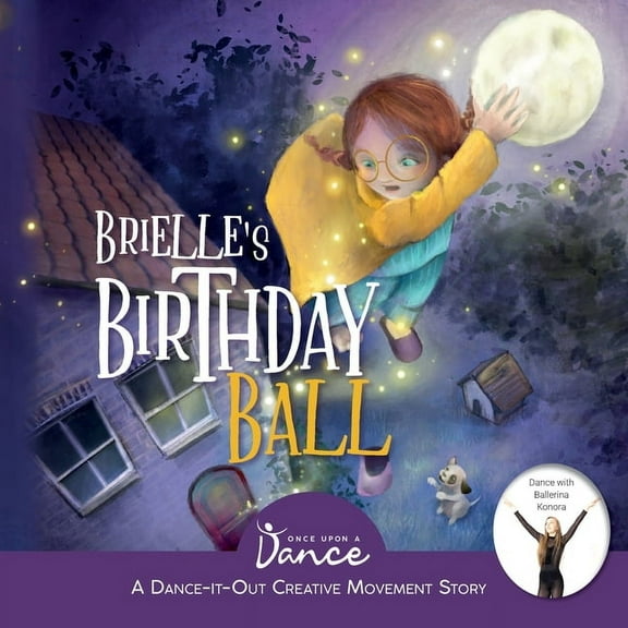 Dance-It-Out! Creative Movement Stories  Brielle's Birthday Ball: A Dance-It-Out Creative Movement Story for Young Movers, Book 6, (Paperback)