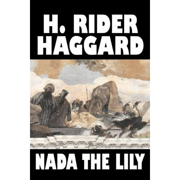 Nada the Lily by H. Rider Haggard, Fiction, Fantasy, Literary, Historical, Fairy Tales, Folk Tales, Legends & Mythology, (Paperback)
