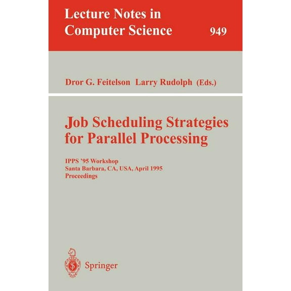 Lecture Notes in Computer Science Job Scheduling Strategies for Parallel Processing: Ipps '95 Workshop, Santa Barbara, Ca, Usa, April 25, 1995. Proceeding, Book 949, (Paperback)