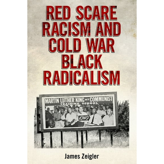 Race, Rhetoric, and Media Red Scare Racism and Cold War Black Radicalism, (Paperback)