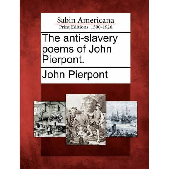 The Anti-Slavery Poems of John Pierpont. (Paperback)