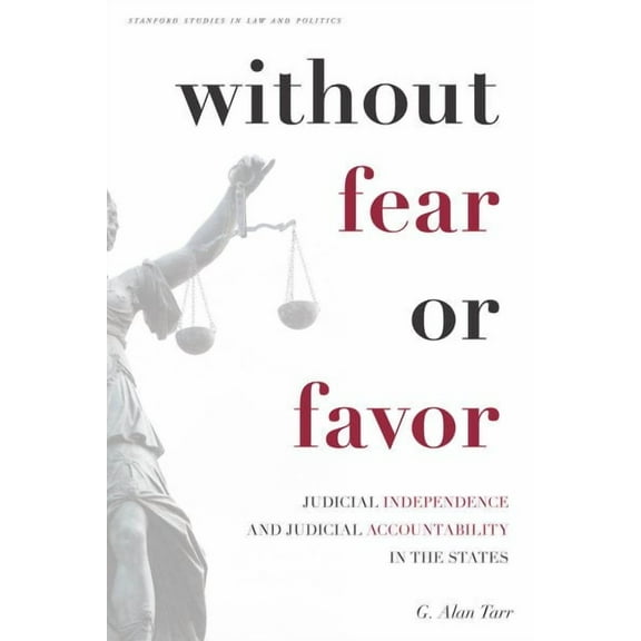 Stanford Studies in Law and Politics: Without Fear or Favor : Judicial Independence and Judicial Accountability in the States (Paperback)
