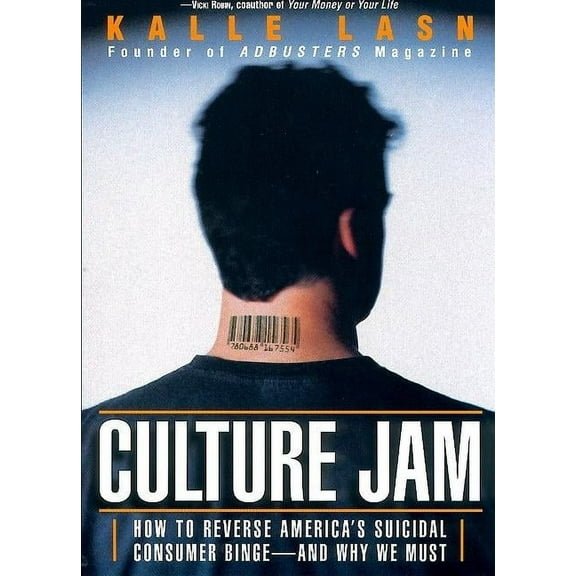 Culture Jam: How to Reverse America's Suicidal Consumer Binge--Any Why We Must, (Paperback)