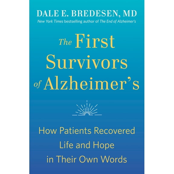 The First Survivors of Alzheimer's: How Patients Recovered Life and Hope in Their Own Words, (Paperback)