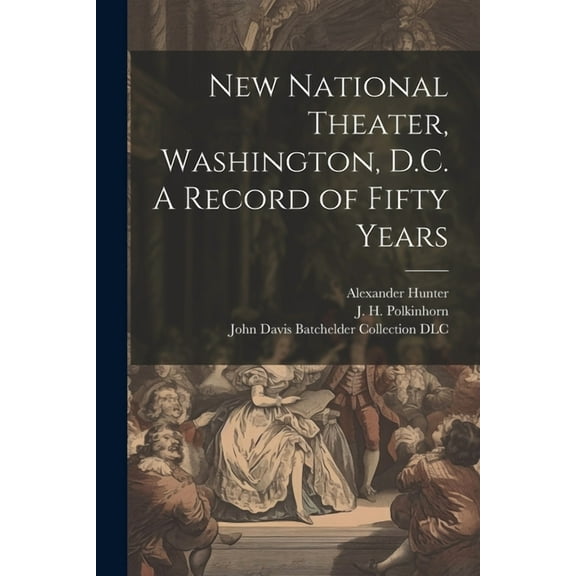 New National Theater, Washington, D.C. A Record of Fifty Years (Paperback)