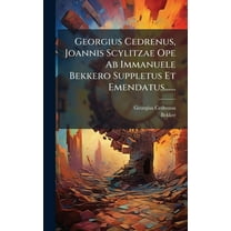 Georgius Cedrenus, Joannis Scylitzae Ope Ab Immanuele Bekkero Suppletus Et Emendatus......, (Hardcover)