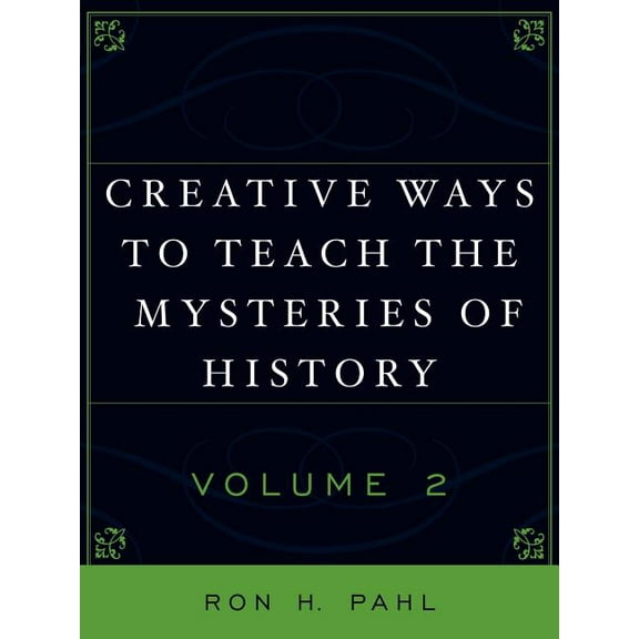 Creative Ways to Teach the Mysteries of History: Volume II, (Paperback)