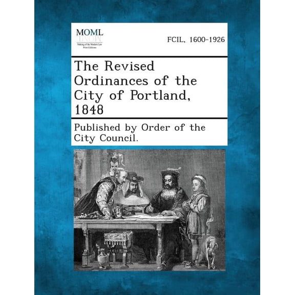 The Revised Ordinances of the City of Portland, 1848 (Paperback)