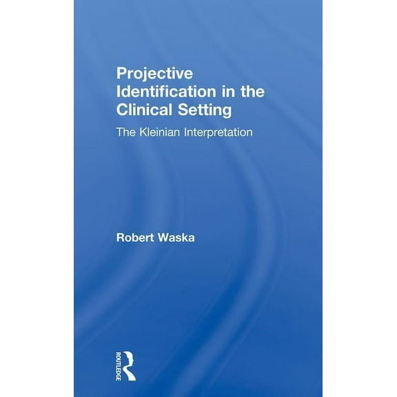 Projective Identification in the Clinical Setting: A Kleinian Interpretation, (Paperback)