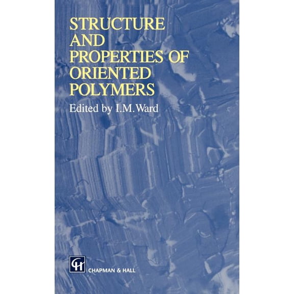 Structure and Properties of Oriented Polymers, (Hardcover)