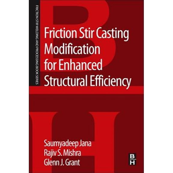 Pre-Owned Friction Stir Welding and Processing Friction Stir Casting Modification for Enhanced Structural Efficiency: A Volume in the Friction Stir Welding and Process, (Paperback)