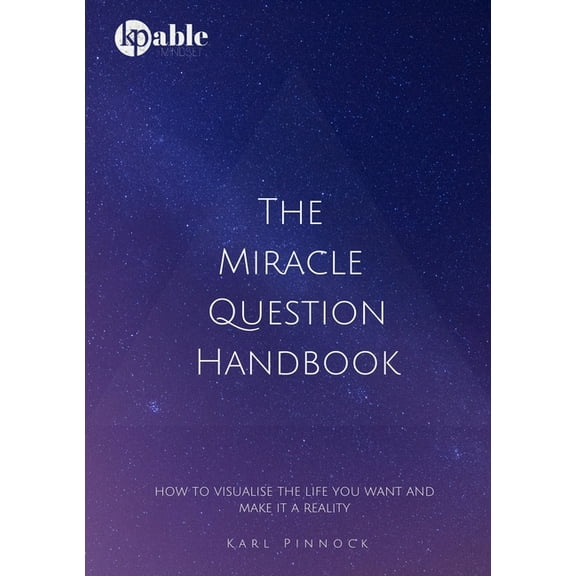 The Miracle Question Handbook: How to Visualise The Life You Want And Make It A Reality, (Paperback)