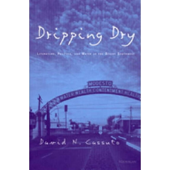 Studies in Literature and Science Dripping Dry: Literature, Politics and Water in the Desert Southwest, (Paperback)