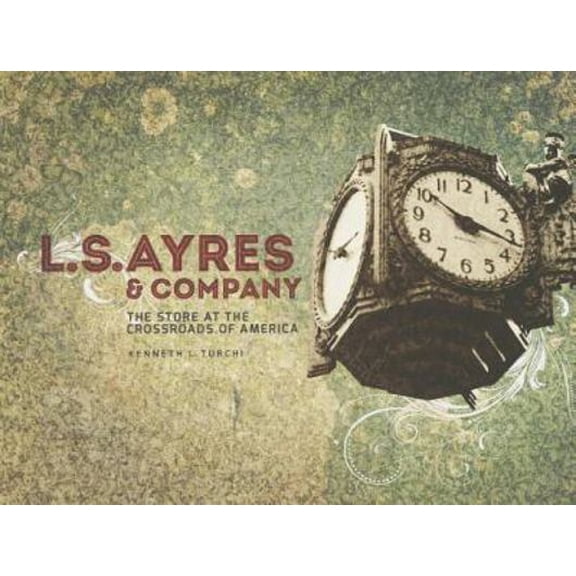 Pre-Owned L.S. Ayres & Company: The Store at the Crossroads of America (Hardcover) 0871953005 9780871953001