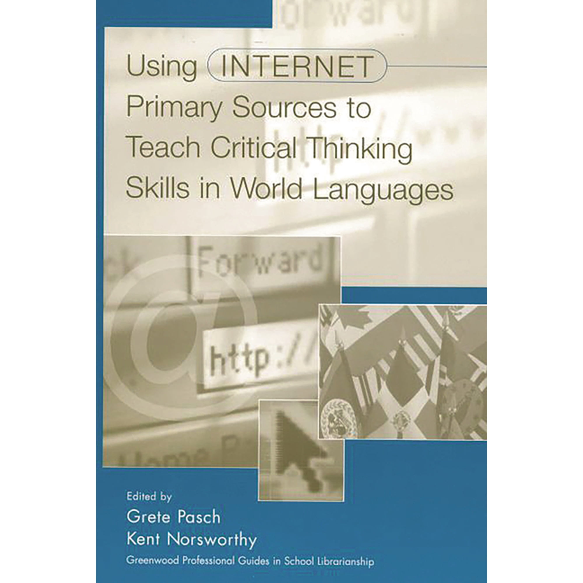 Libraries Unlimited Professional Guides Using Internet Primary Sources to Teach Critical Thinking Skills in World Languages (Hardcover)