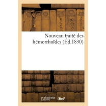 Nouveau Traité Des Hémorrhoïdes Ou Exposé Des Symptômes, Du Diagnostique, de la Marche, Du Pronostic (Paperback)