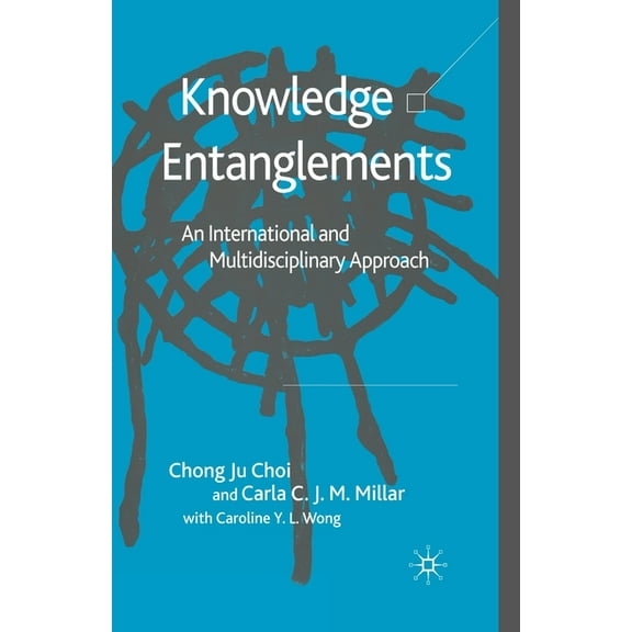 Knowledge Entanglements: An International and Multidisciplinary Approach, (Paperback)