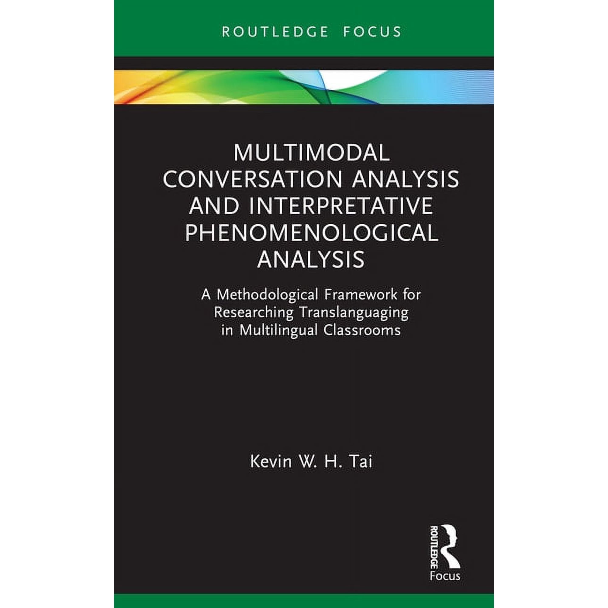 Qualitative and Visual Methodologies in Multimodal Conversation Analysis and Interpretative Phenomenological Analysis: A Methodological Framework for Researchin (Hardcover)