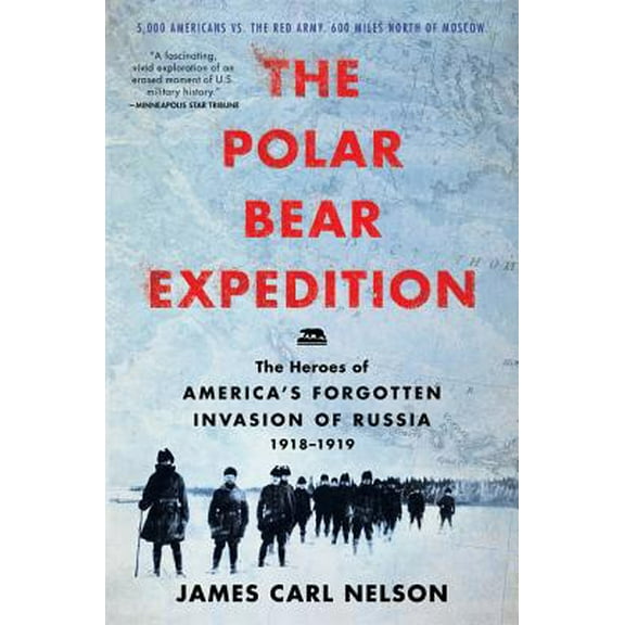 Pre-Owned The Polar Bear Expedition: The Heroes of America's Forgotten Invasion of Russia, 1918-1919 (Paperback) 0062852787 9780062852786