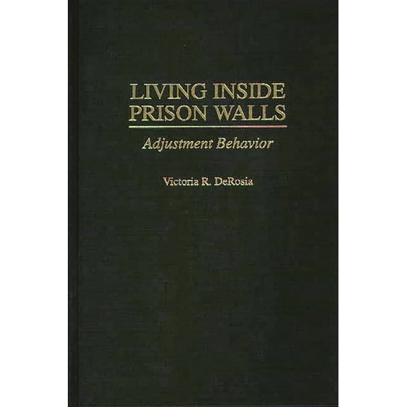 University of Utah Anthropological Living Inside Prison Walls: Adjustment Behavior, (Hardcover)
