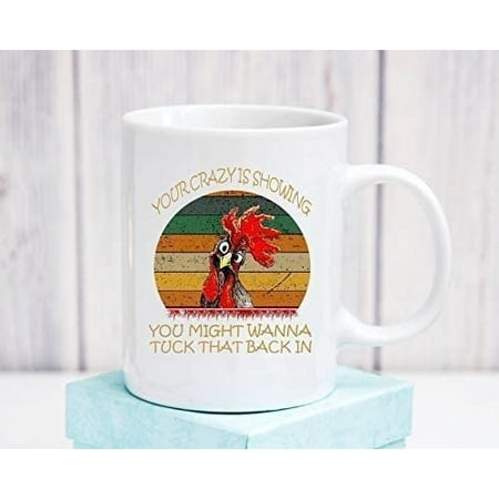 

Your Crazy Is Showing You Might Wanna Tuck That Back In Coffee Mug 11OZ Coffee Mug