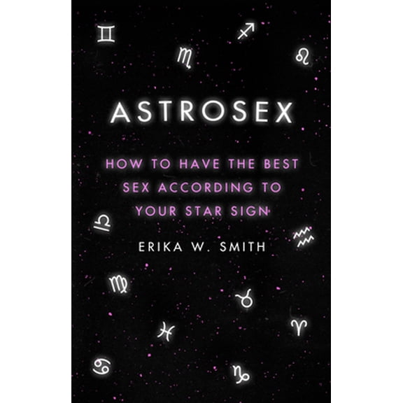 Pre-Owned Astrosex: How to Have the Best Sex According to Your Star Sign (Hardcover) 1398706574 9781398706576
