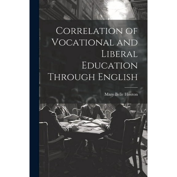 Correlation of Vocational and Liberal Education Through English, (Paperback)