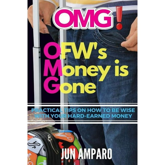 OMG! OFW's Money is Gone: Practical Tips On How to be Wise with Your Hard-earned Money, (Paperback)