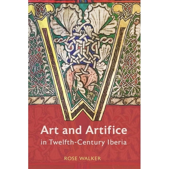 Art and Artifice in Twelfth-Century Iberia, (Hardcover)
