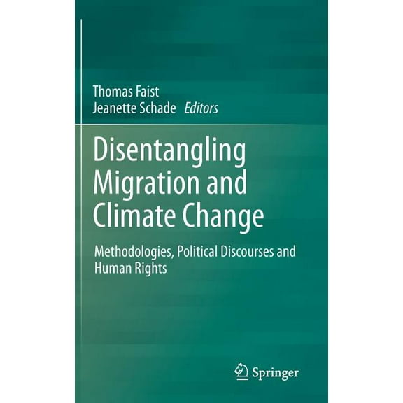Disentangling Migration and Climate Change: Methodologies, Political Discourses and Human Rights, (Hardcover)