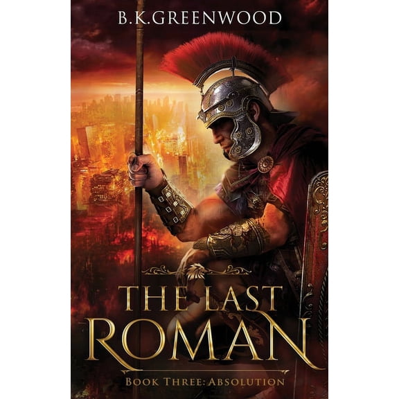 Last Roman The Last Roman: Absolution, Book 3, (Paperback)