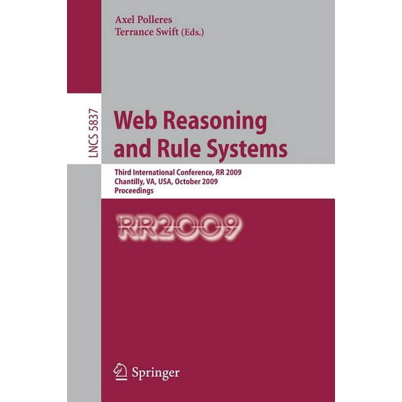 Web Reasoning and Rule Systems: Third International Conference, RR 2009, Chantilly, Va, Usa, October 25-26, 2009, Procee, (Paperback)