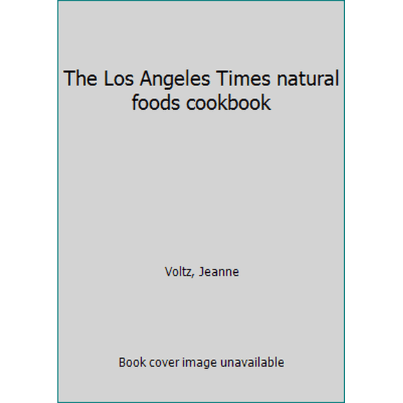 Pre-Owned The Los Angeles Times natural foods cookbook (Hardcover) 0399112359 9780399112355
