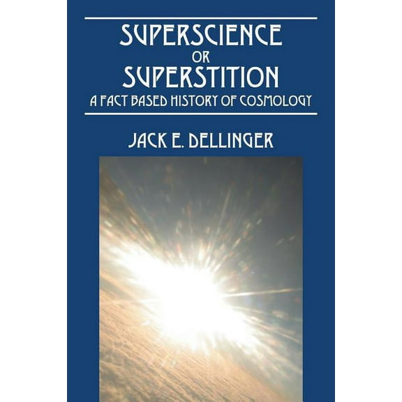 Superscience or Superstition: A Fact Based History of Cosmology, (Paperback)