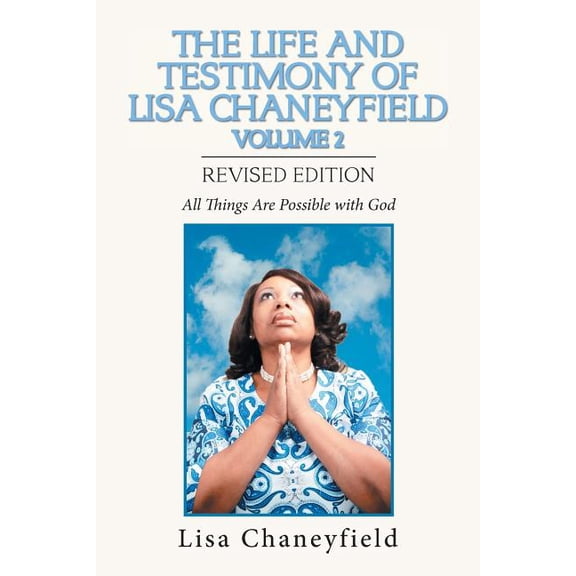 Life and Testimony of Lisa Chaneyfield : All Things Are Possible With God