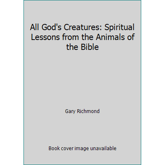 Pre-Owned All God's Creatures: Spiritual Lessons from the Animals of the Bible (Paperback) 0849932513 9780849932519