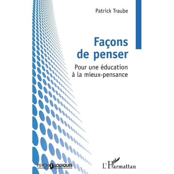 Psycho-Logiques Façons de penser: Pour une éducation à la mieux-pensance, (Paperback)