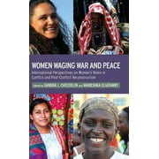 Women Waging War and Peace: International Perspectives of Women's Roles in Conflict and Post-Conflict Reconstruction (Hardcover)