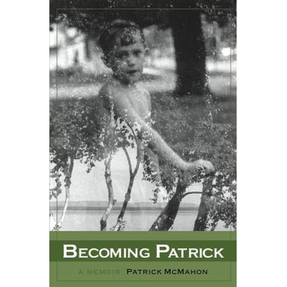 Pre-Owned Becoming Patrick: A Memoir (Paperback) 0982801904 9780982801901